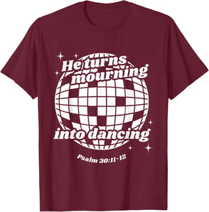 He Turns Mourning Into Dancing, Christian Faith Jesus T-Shirt - T-Shirt | Maroon