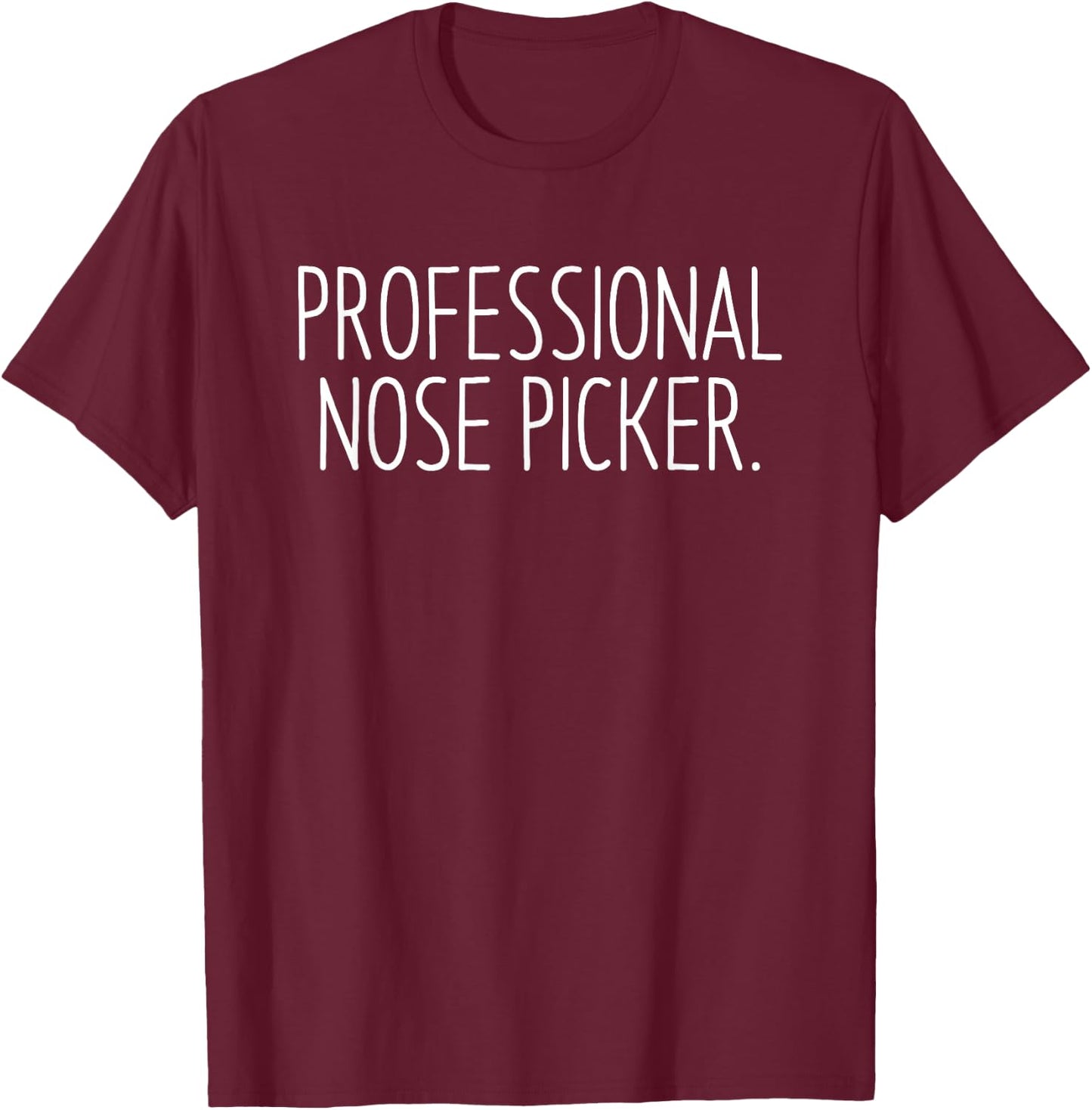 Professional Nose Picker Funny Sarcastic Joke T-Shirt - T-Shirt | Maroon
