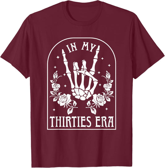 In My Thirties Era Shirt 30th Birthday Outfit Skeleton Hand T-Shirt - T-Shirt | Maroon