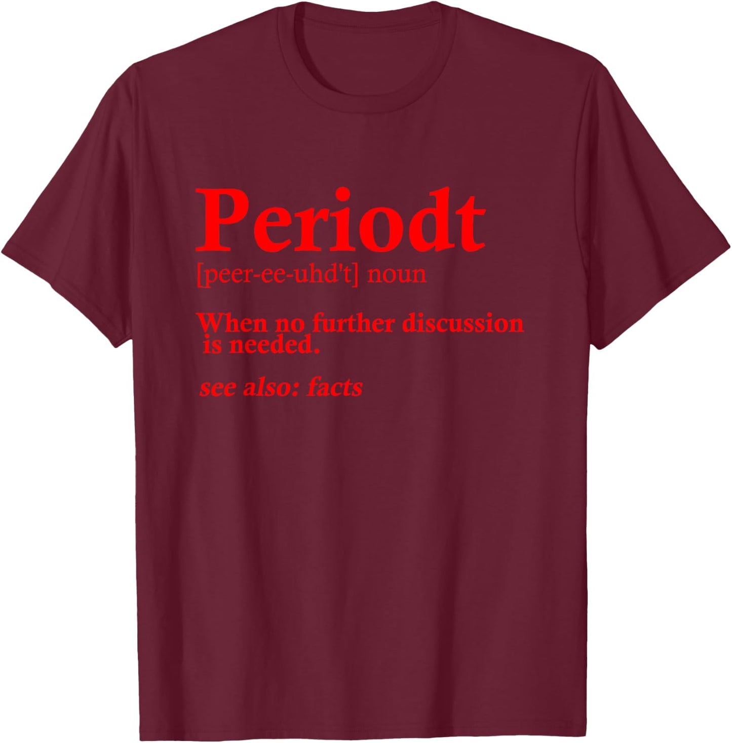 Funny Periodt Gift Women Cool Periodt Slang Meaning T-Shirt - T-Shirt | Maroon