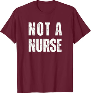 Not a Nurse Vintage Distressed Style Non-RN Statement T-Shirt - T-Shirt | Maroon