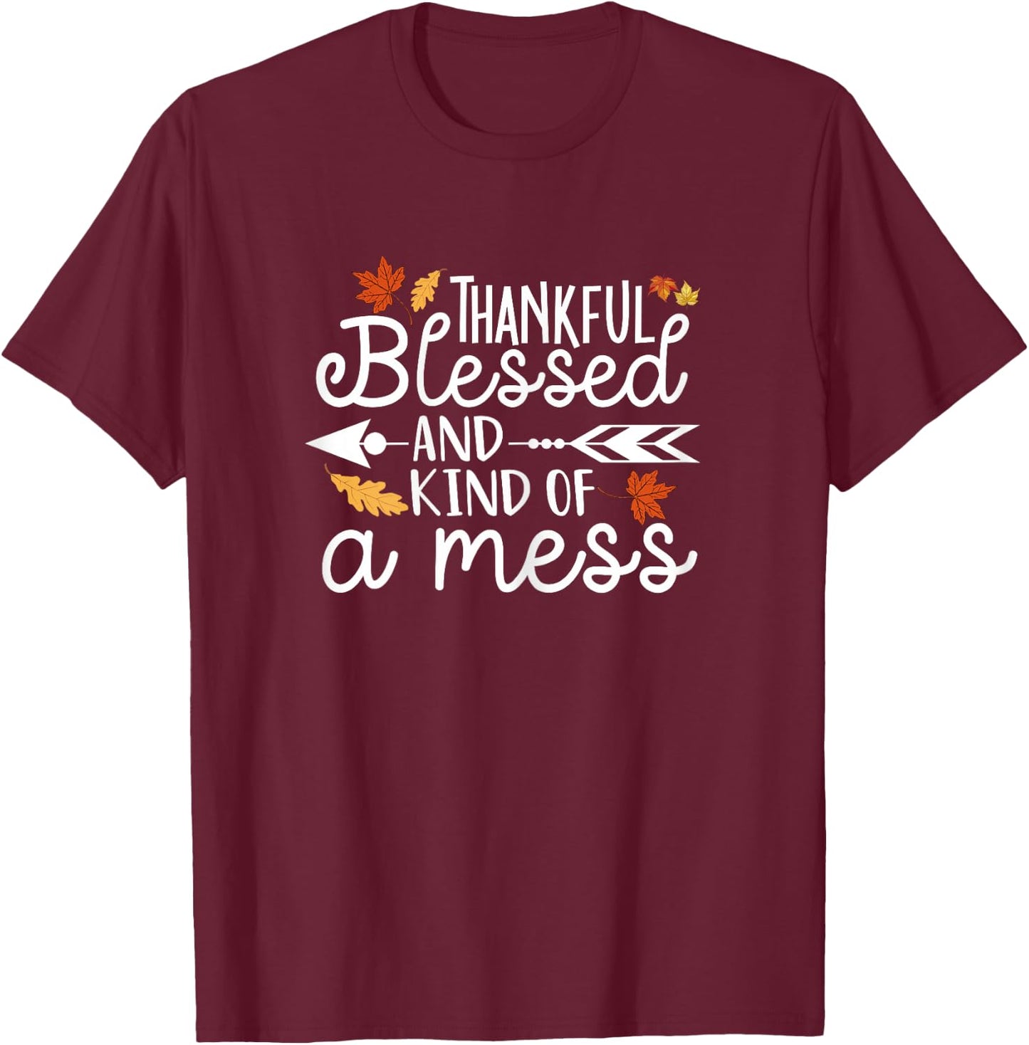 Thankful Blessed and Kind of a Mess T-Shirt - T-Shirt | Maroon