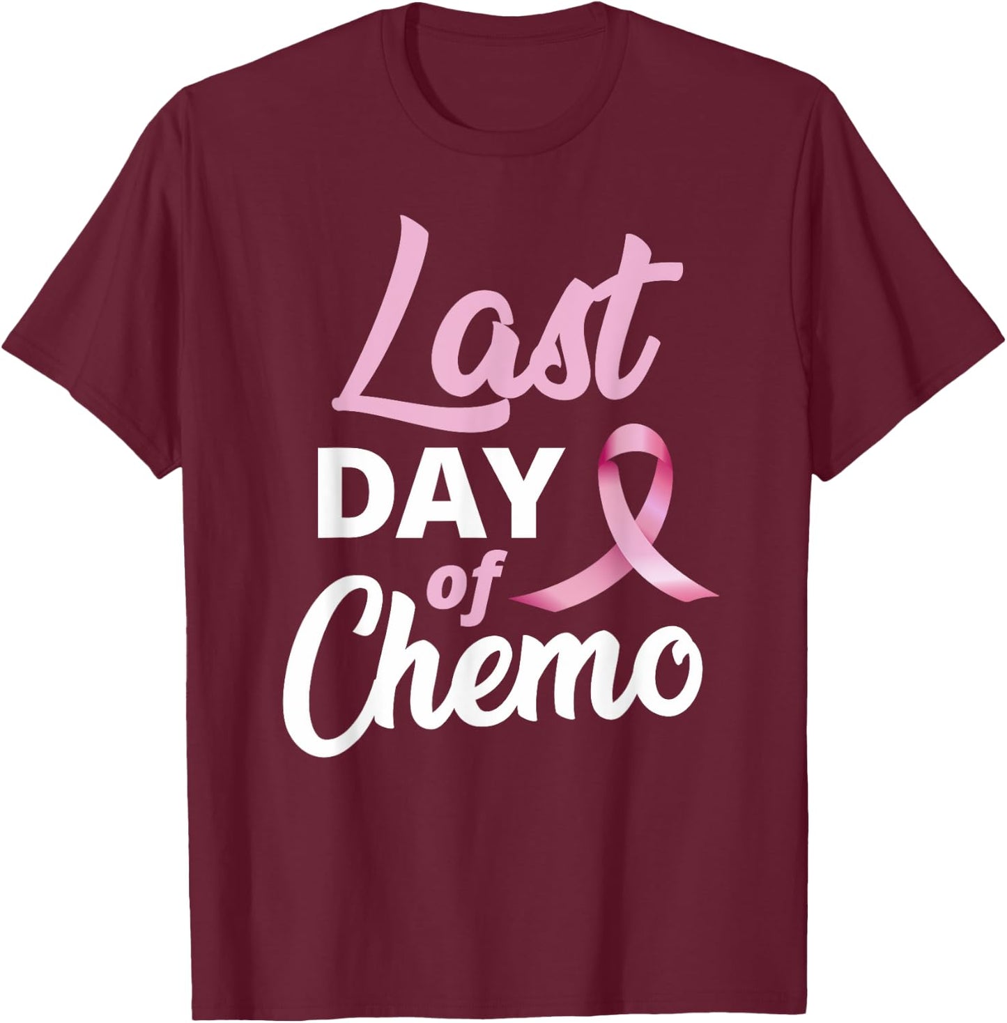 Breast Cancer Last Day Of Chemo Pink Ribbon Recovery T-Shirt - T-Shirt | Maroon
