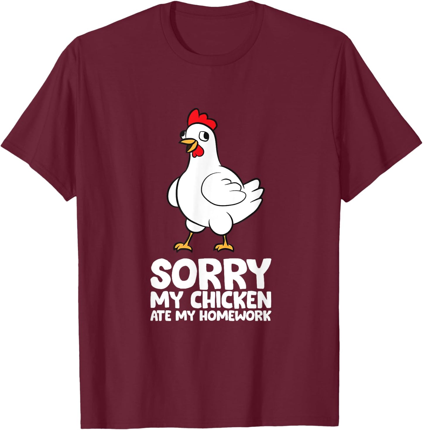 Sorry, My Chicken Ate My Homework T-Shirt - T-Shirt | Maroon