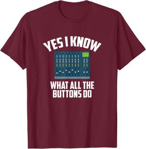 Yes I Know What All The Buttons Do, Audio Engineer T-Shirt - T-Shirt | Maroon