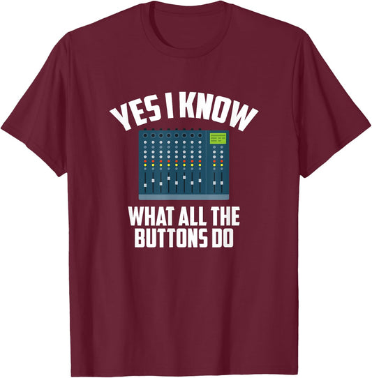 Yes I Know What All The Buttons Do, Audio Engineer T-Shirt - T-Shirt | Maroon