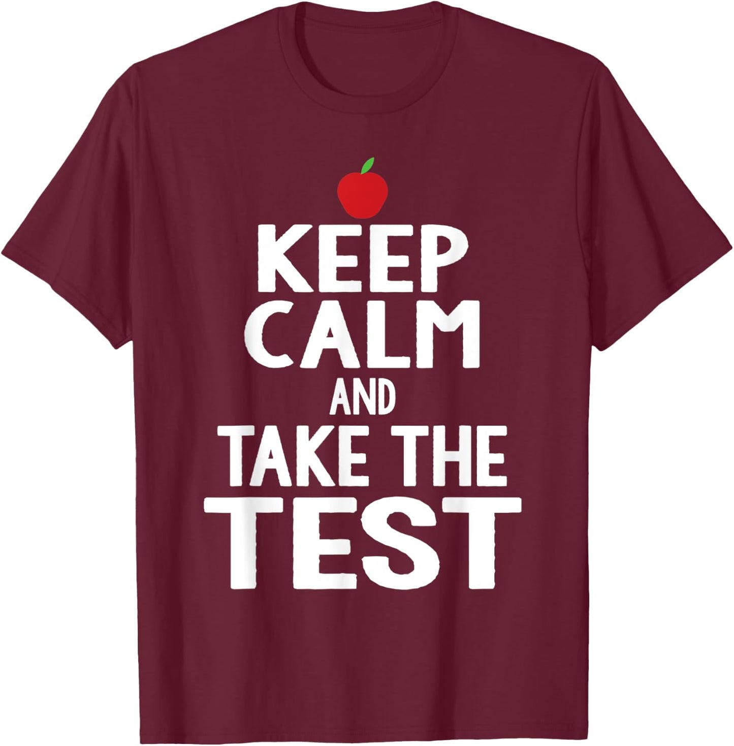 Testing Day Keep Calm & Take The Test Exam Funny Teacher Men Women T-Shirt - T-Shirt | Maroon