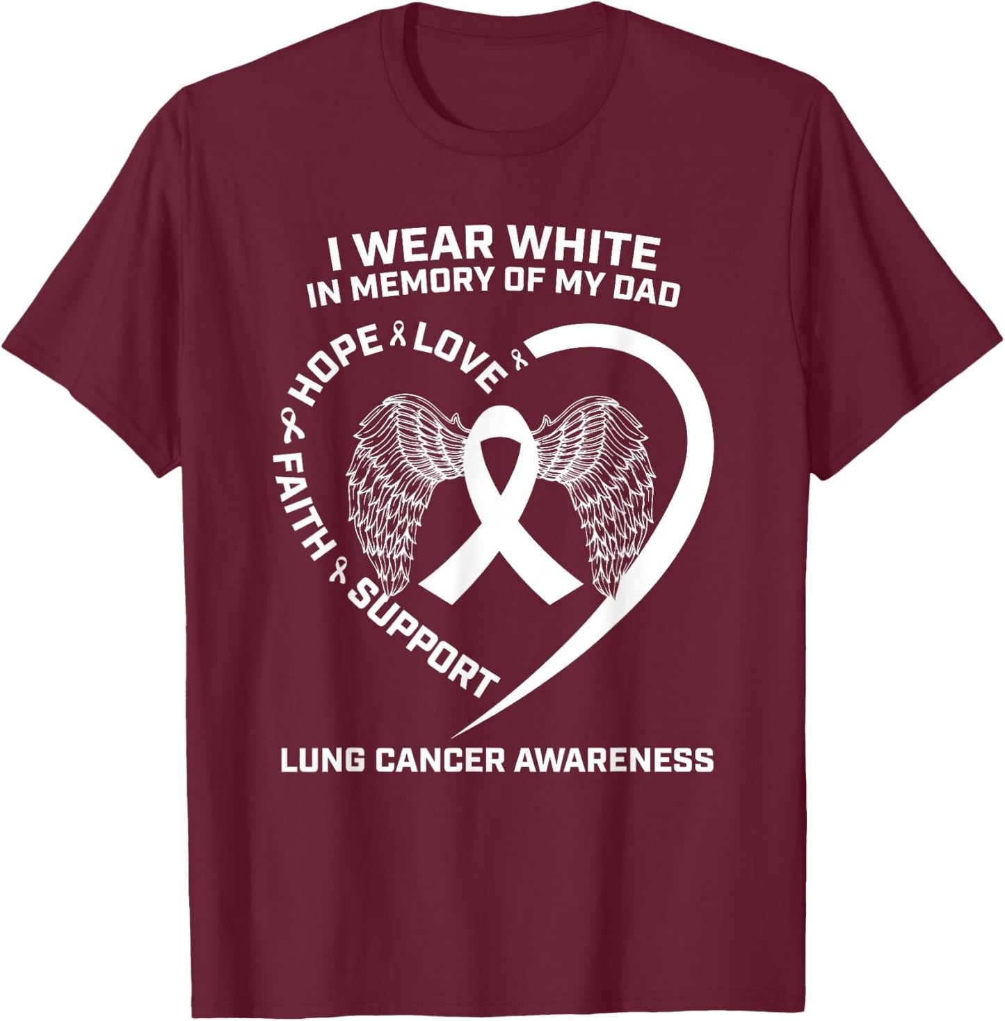Gifts I Wear White In Memory Of My Dad Lung Cancer Awareness T-Shirt - T-Shirt | Maroon