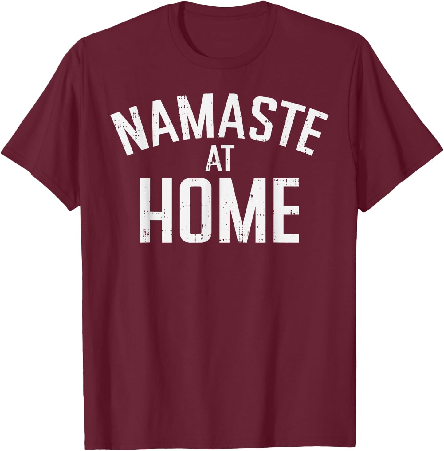 Namaste At Home Yoga Quarantine Funny Social Distancing Gift T-Shirt - T-Shirt | Maroon