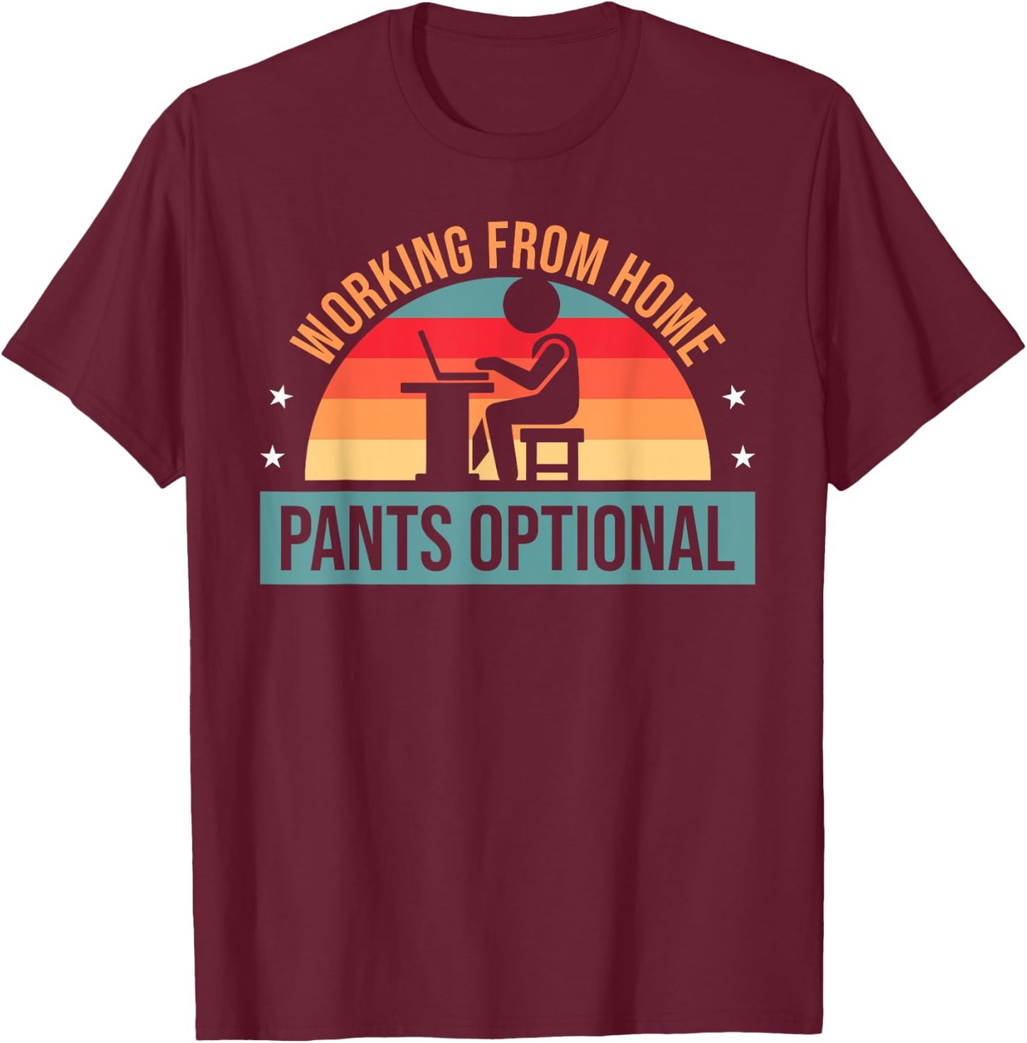 Working From Home Pants Optional - Funny WFH Humor T-Shirt - T-Shirt | Maroon