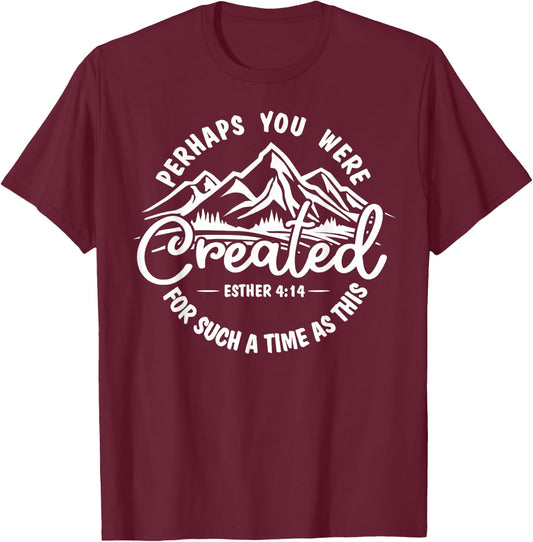 Perhaps you were created for such a time as this Ester 4:14 T-Shirt - T-Shirt | Maroon