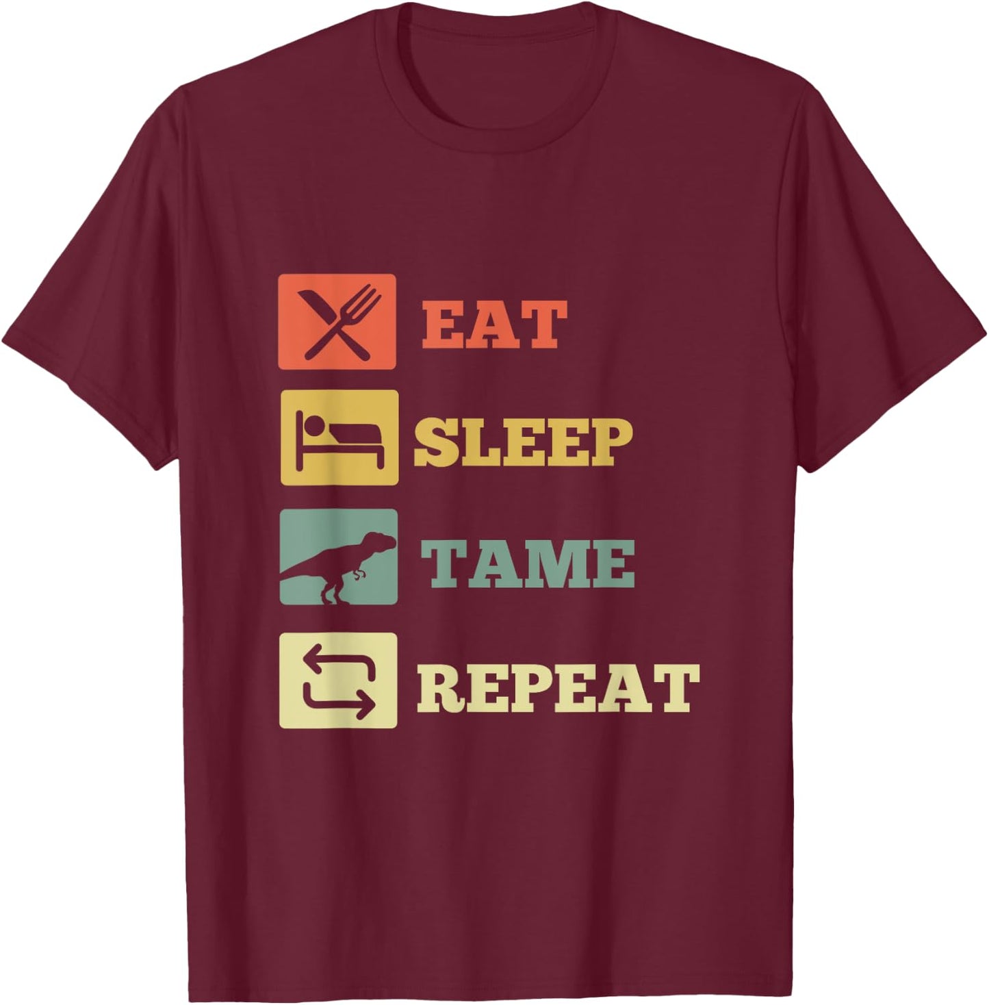 Eat Sleep Tame Repeat Dinosaur T-Shirt - T-Shirt | Maroon