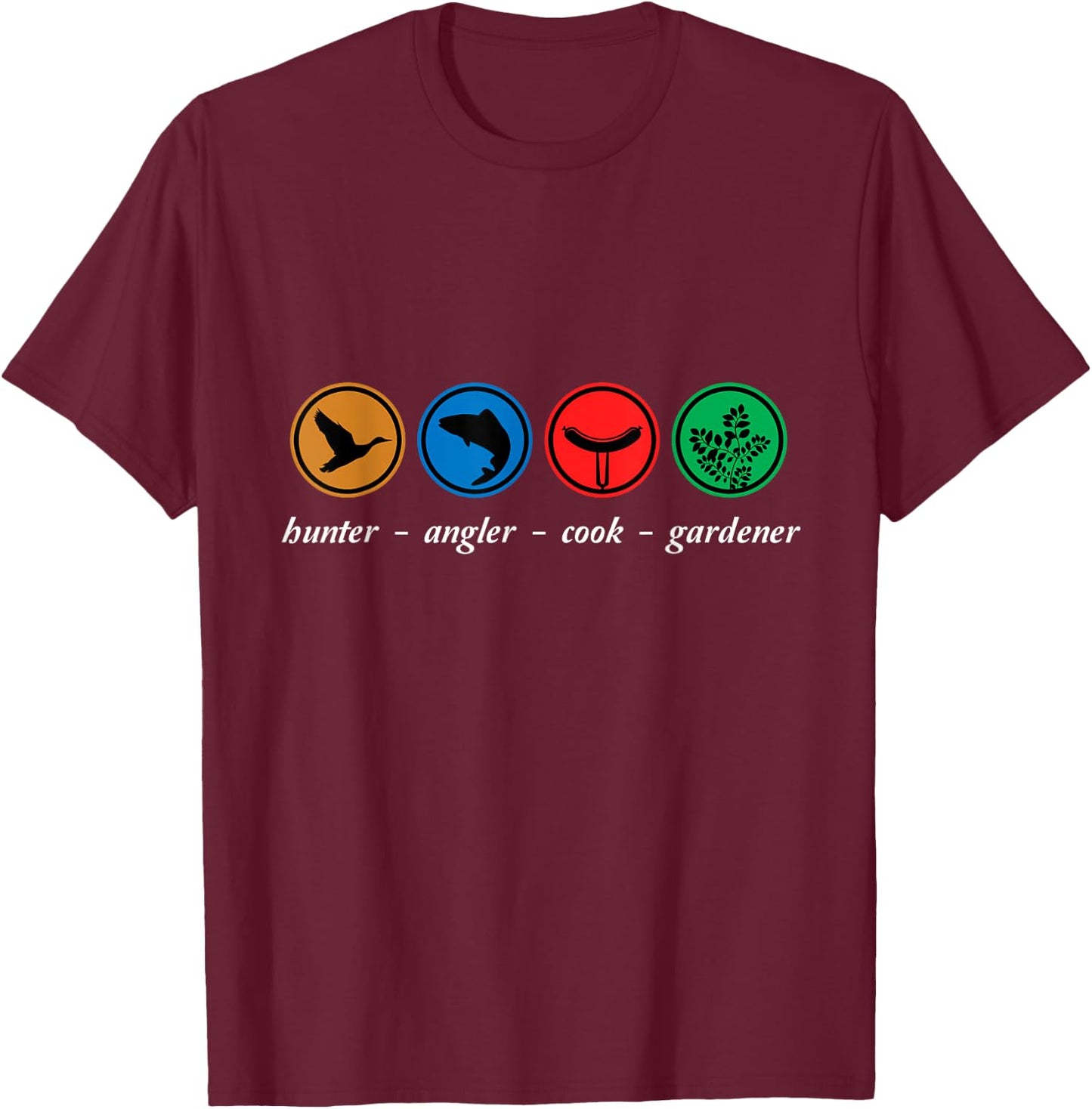 Hunter Angler Cook Gardener Grill Hunting Fish Garden Gift T-Shirt - T-Shirt | Maroon