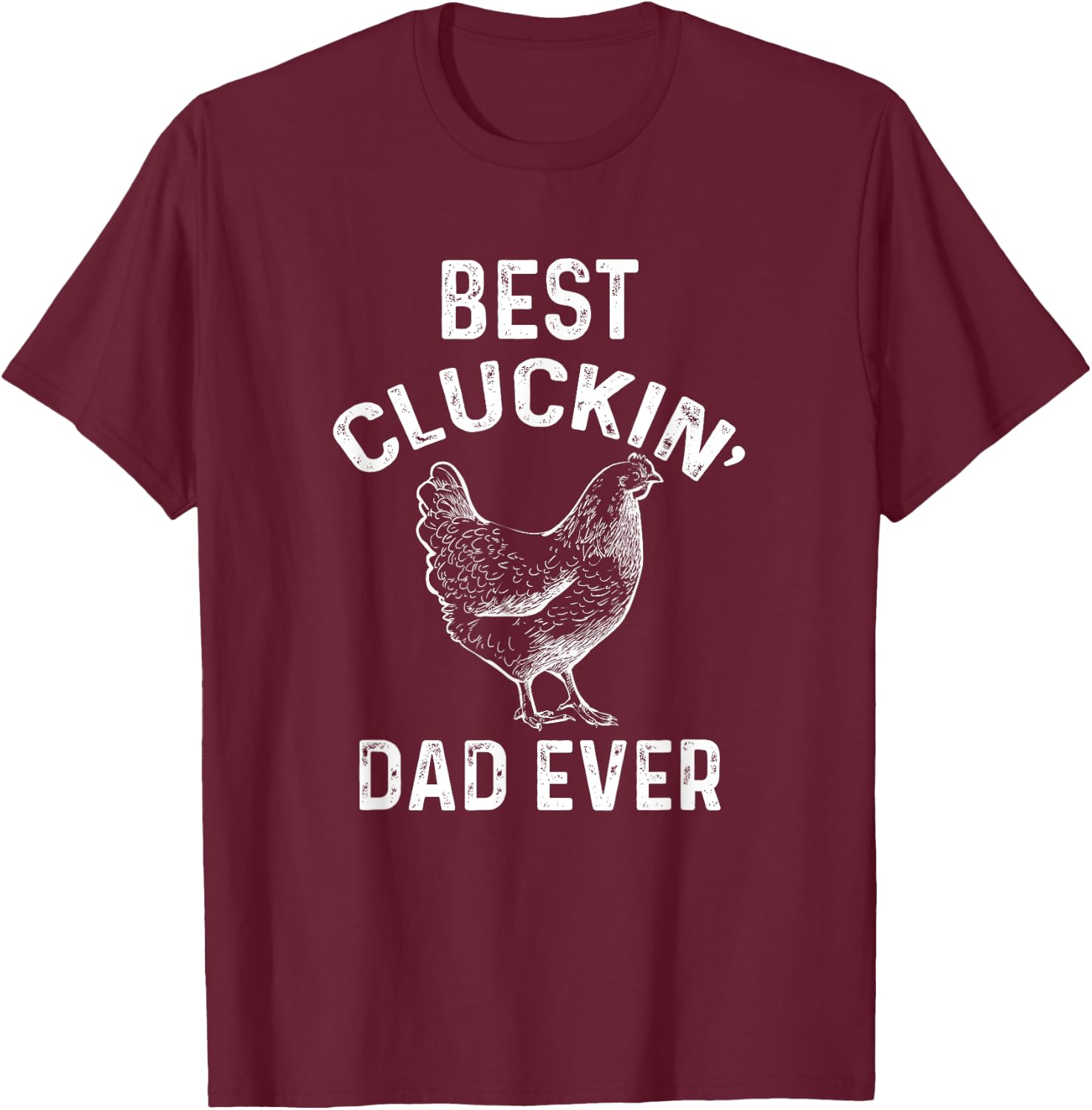Best Cluckin' Dad Ever Funny Father's Day Chicken Farm T-Shirt - T-Shirt | Maroon
