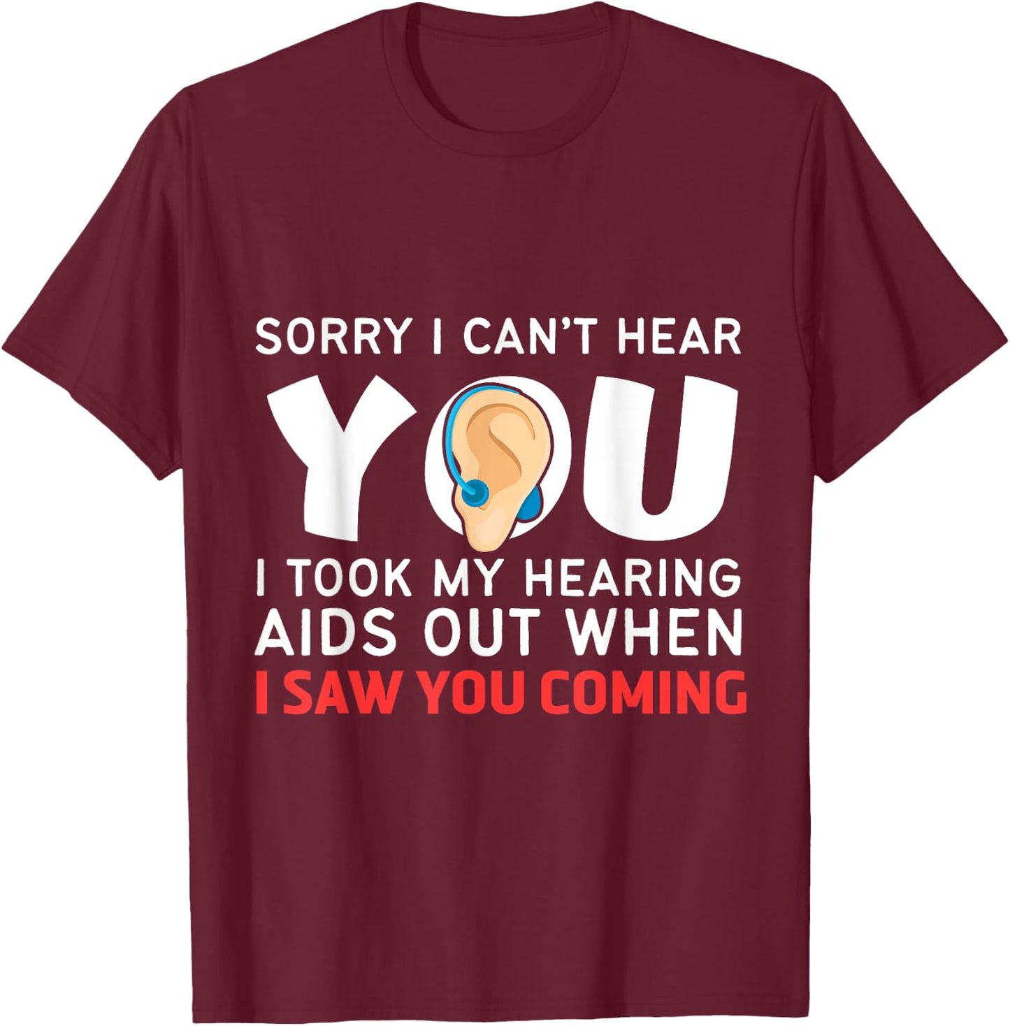 Funny and Humorous Medicine Apparel Sorry I Can't Hear You Hearing Aids T-Shirt - T-Shirt | Maroon