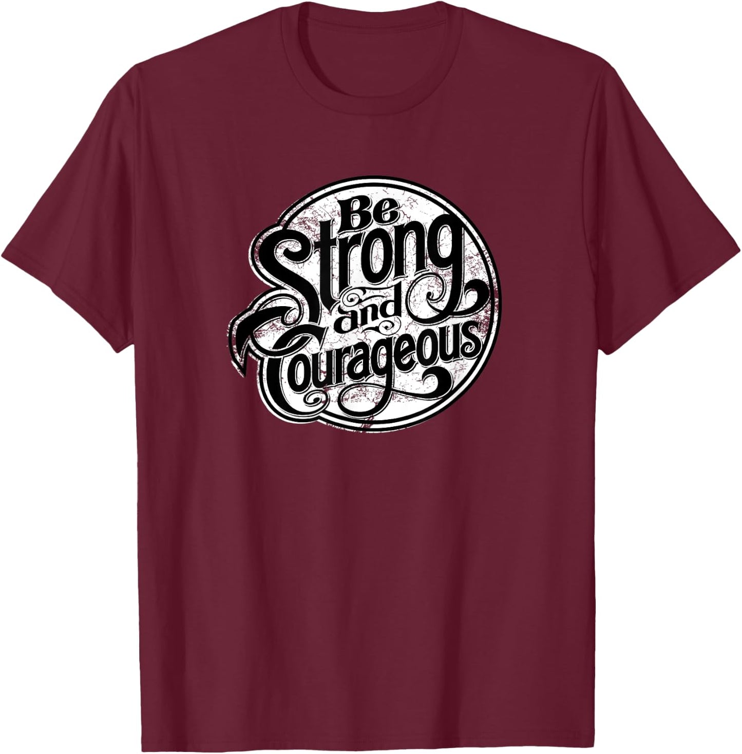 Being strong and courageous every day modern apparel T-Shirt - T-Shirt | Maroon