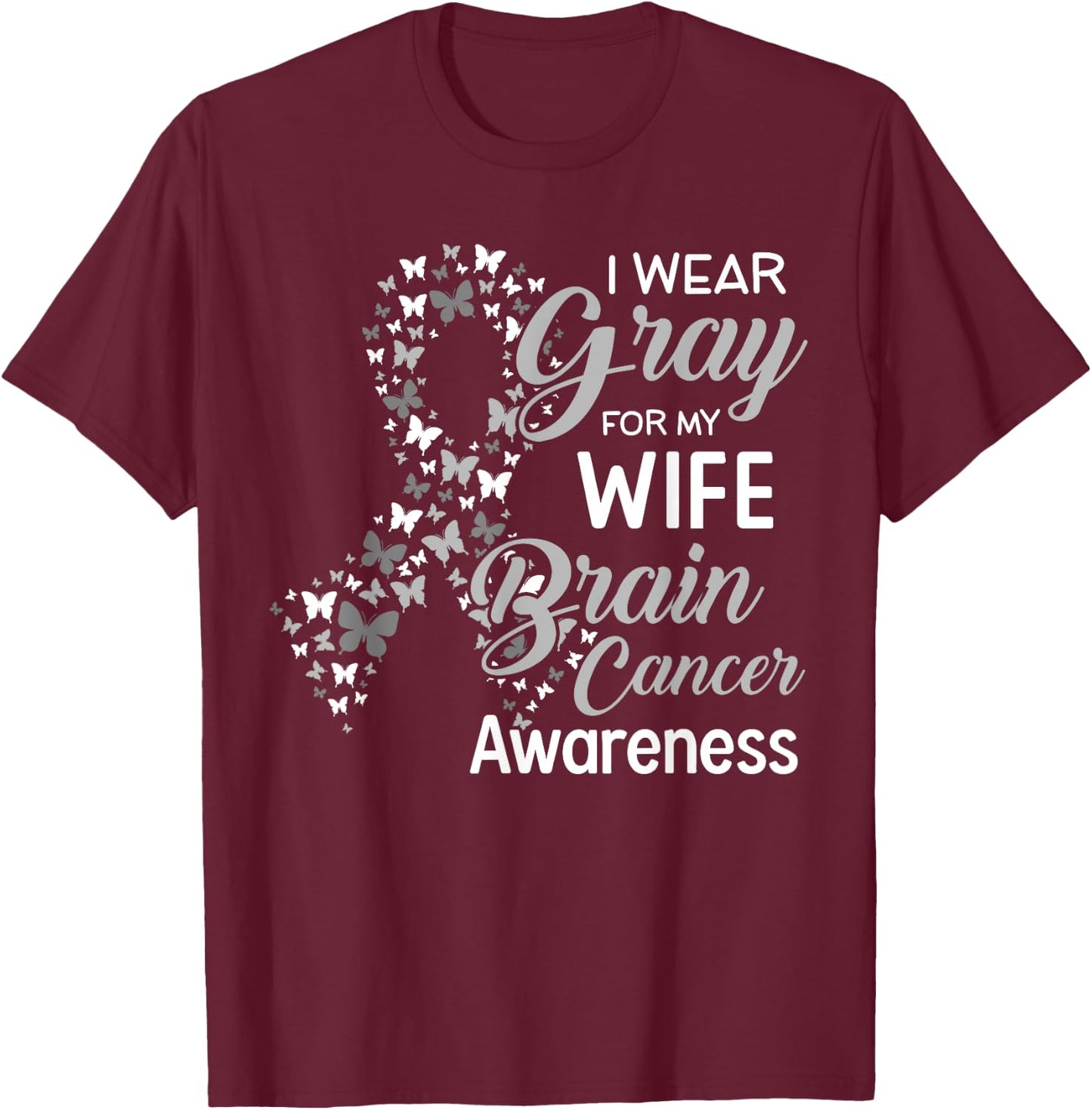 I wear Gray for my Wife Brain Cancer Awareness T-Shirt - T-Shirt | Maroon