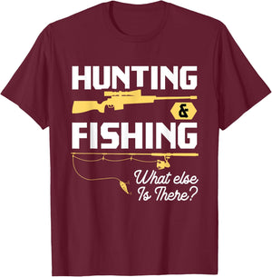 Hunting & Fishing What Else is There - Funny Fisher & Hunter T-Shirt - T-Shirt | Maroon