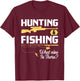 Hunting & Fishing What Else is There - Funny Fisher & Hunter T-Shirt - T-Shirt | Maroon