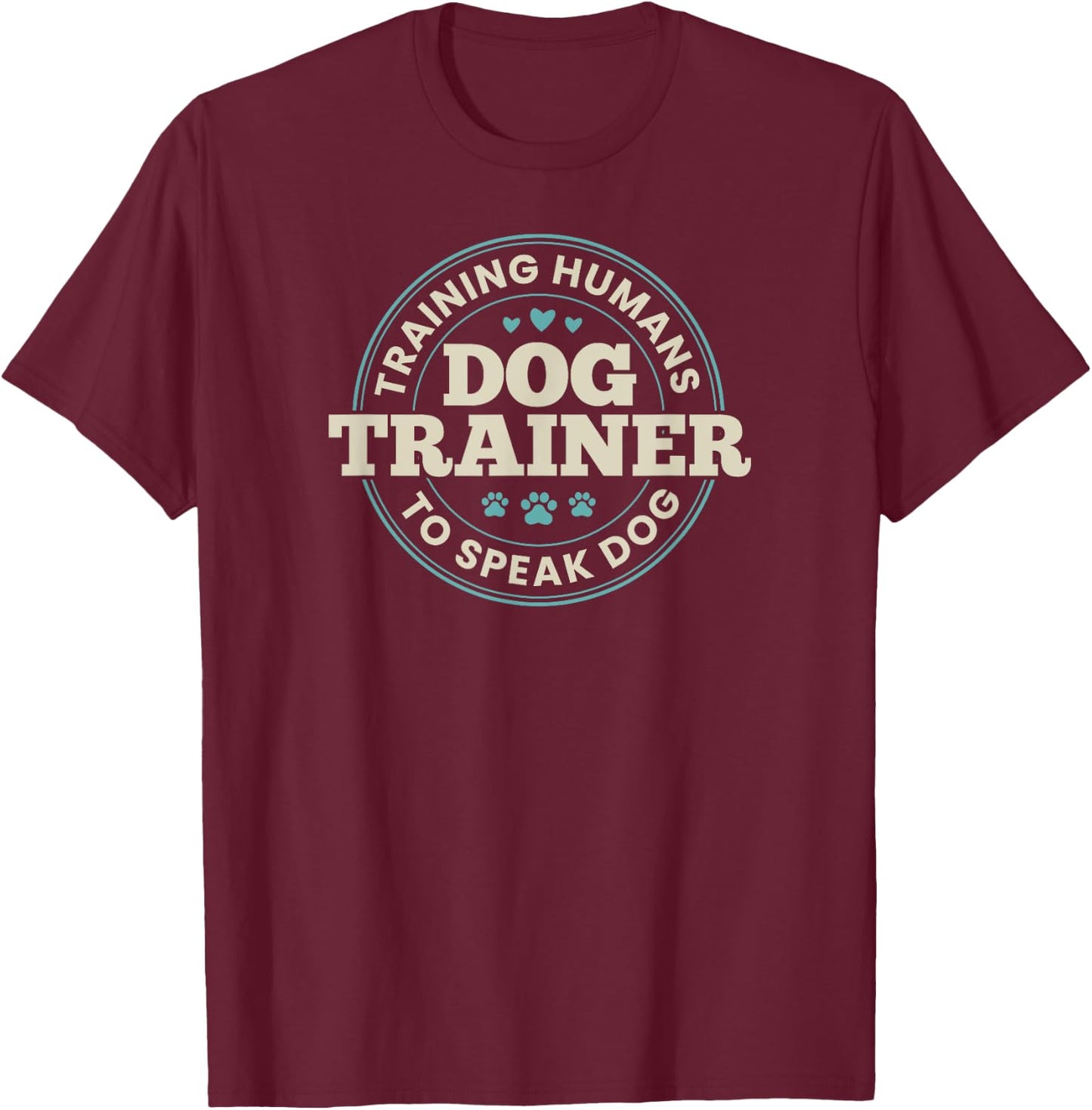 Dog Trainer Training Humans To Speak Dog Cute Funny Trainer T-Shirt - T-Shirt | Maroon