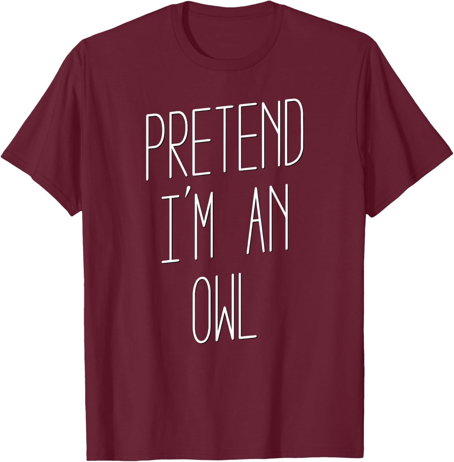 Pretend I'm an Owl - Costume Halloween T-Shirt - T-Shirt | Maroon