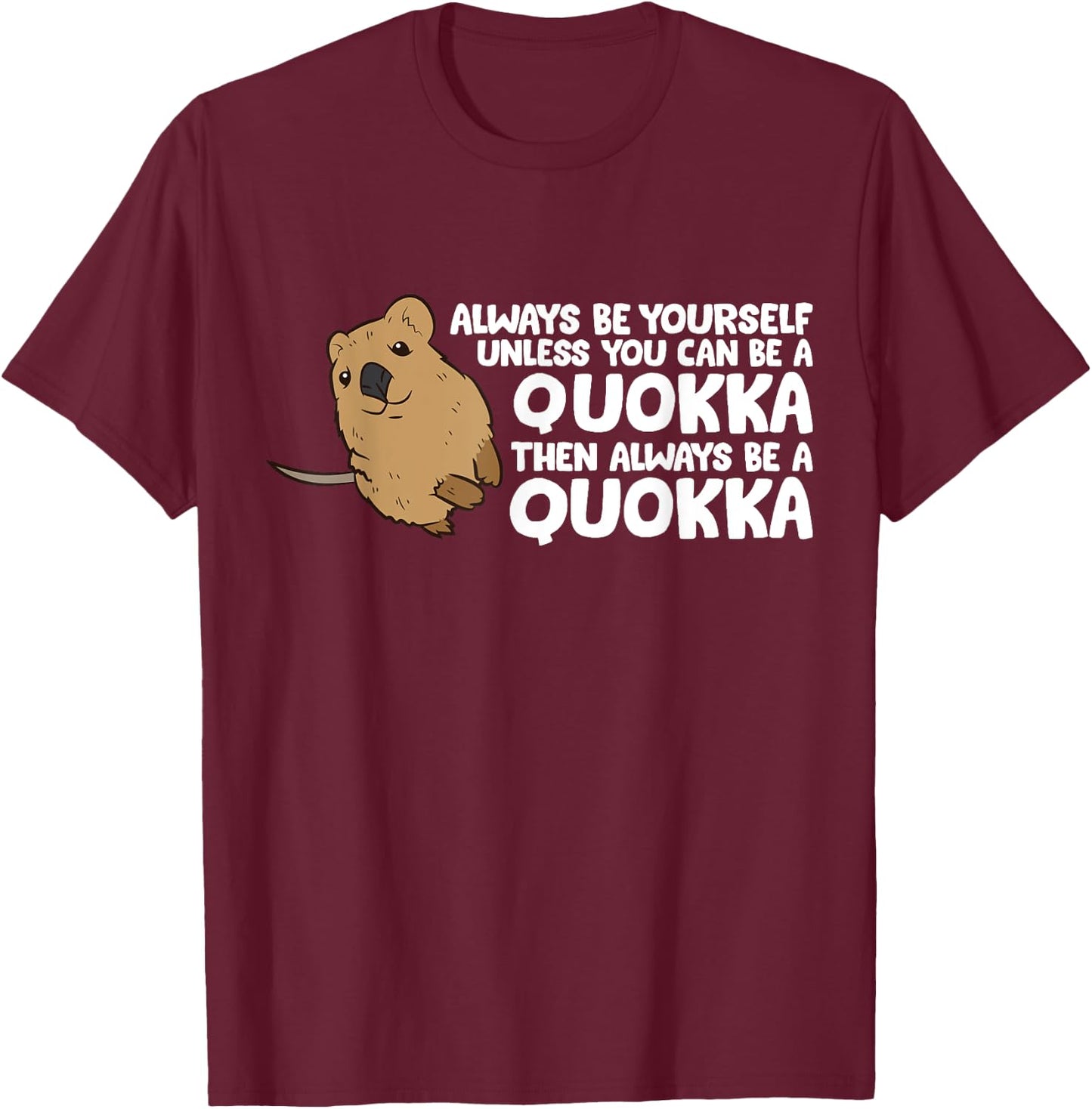 Funny Quokka Always Be Yourself Unless You Can Be A Quokka T-Shirt - T-Shirt | Maroon