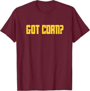Corn Maize Food Pun Funny Got Corn? T-Shirt - T-Shirt | Maroon