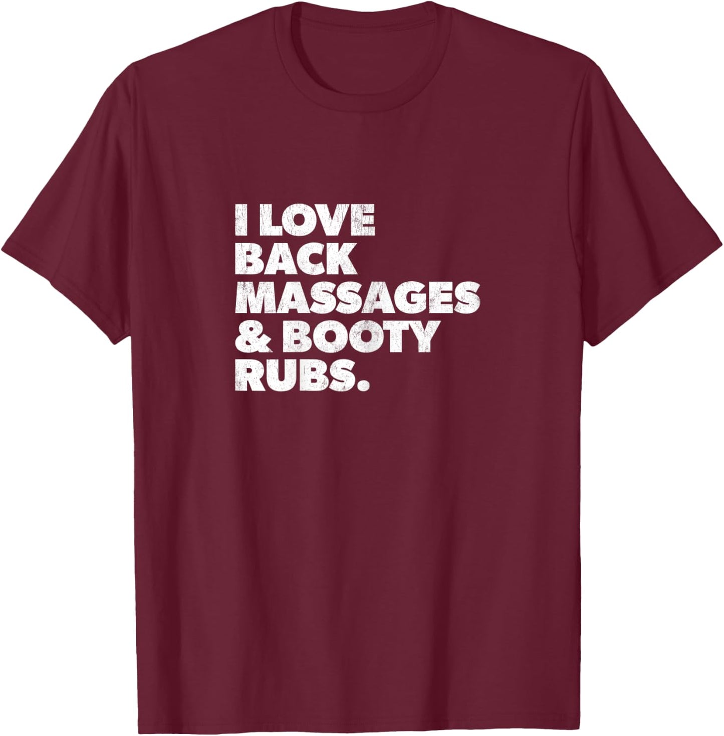 Humorous I Love Back Massages and Booty Rubs T-Shirt - T-Shirt | Maroon