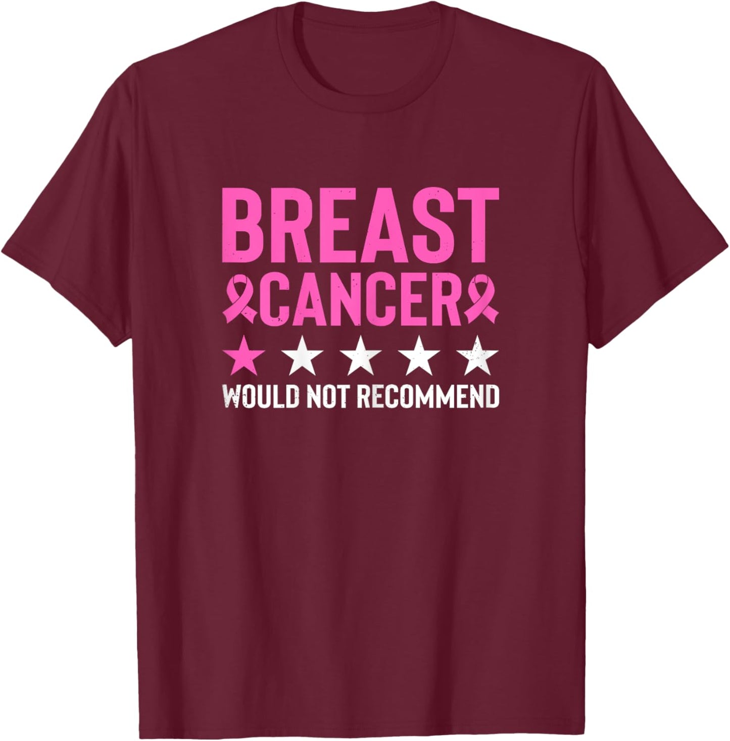 Breast Cancer Would Not Recommend Breast Cancer Awareness T-Shirt - T-Shirt | Maroon