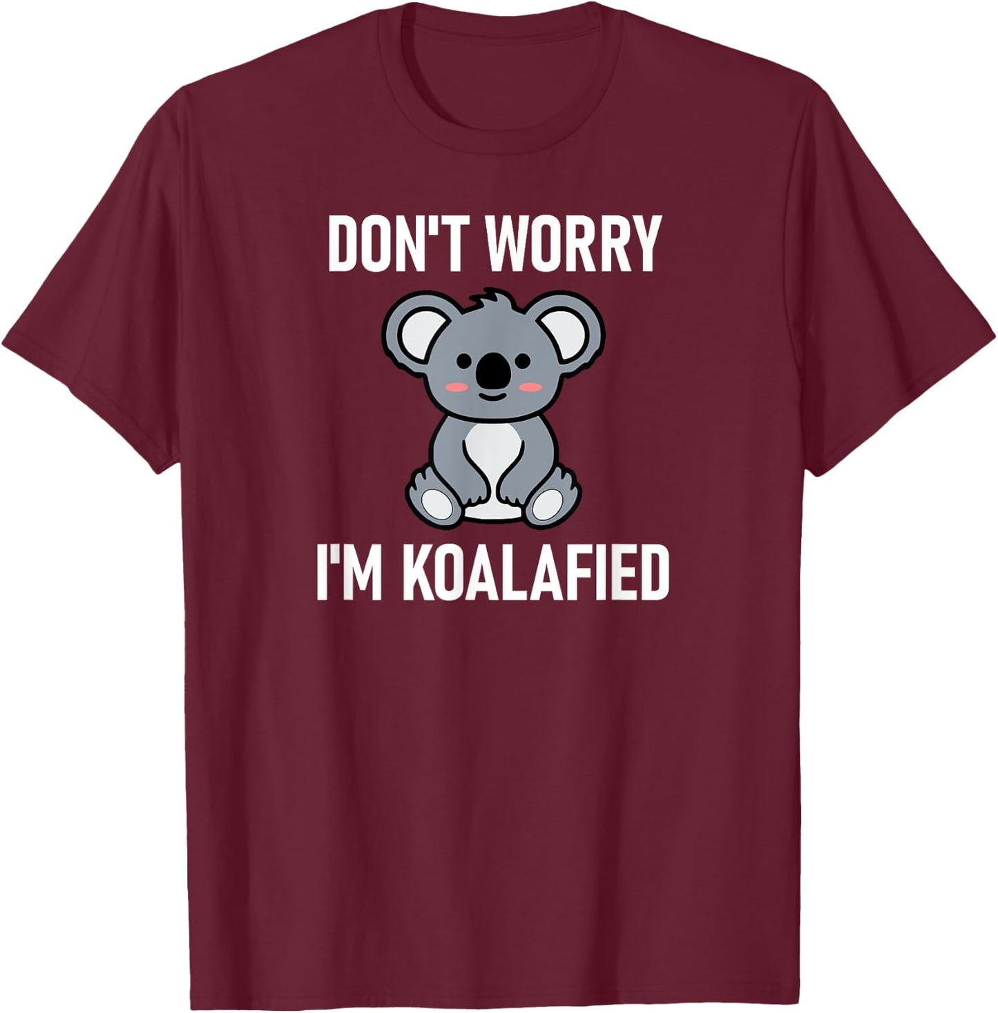 Don't Worry I'm Koalafied, Funny, Jokes, Sarcastic Sayings. T-Shirt - T-Shirt | Maroon