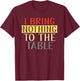 I Bring Nothing to the Table I'm useless Funny Lazy T-Shirt - T-Shirt | Maroon