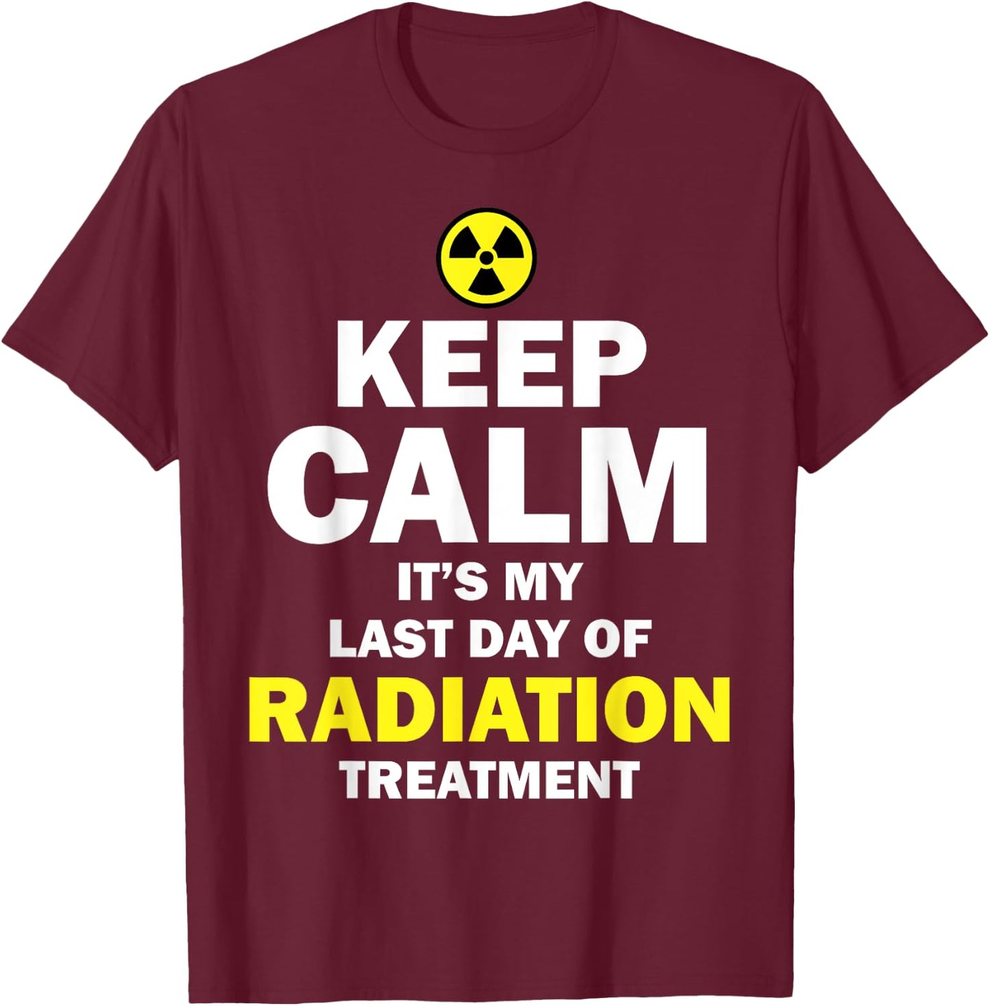 Funny Radiation Therapy Gift Last Day Of Radiation Treatment T-Shirt - T-Shirt | Maroon