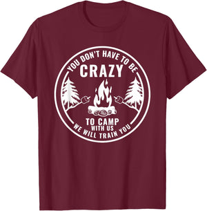 You Don't Have To Be Crazy To Camp With Us Summer Camping Men Women Girls Kids T-Shirt - T-Shirt | Maroon