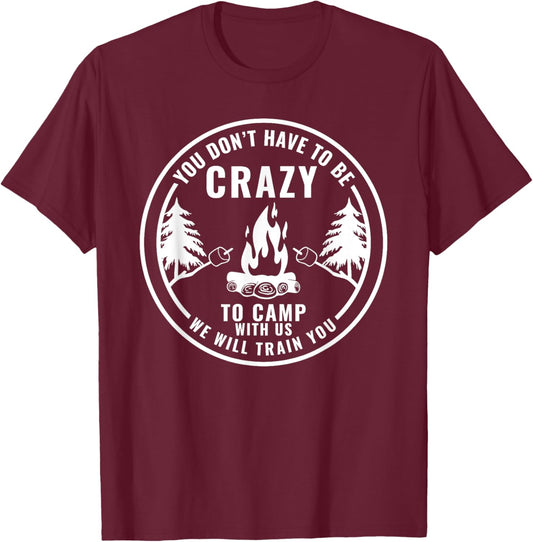 You Don't Have To Be Crazy To Camp With Us Summer Camping Men Women Girls Kids T-Shirt - T-Shirt | Maroon