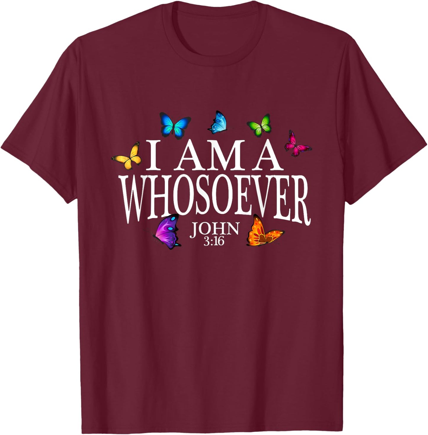 I Am A Whosoever John 3:16 Jesus Christian Butterfly Gift T-Shirt - T-Shirt | Maroon