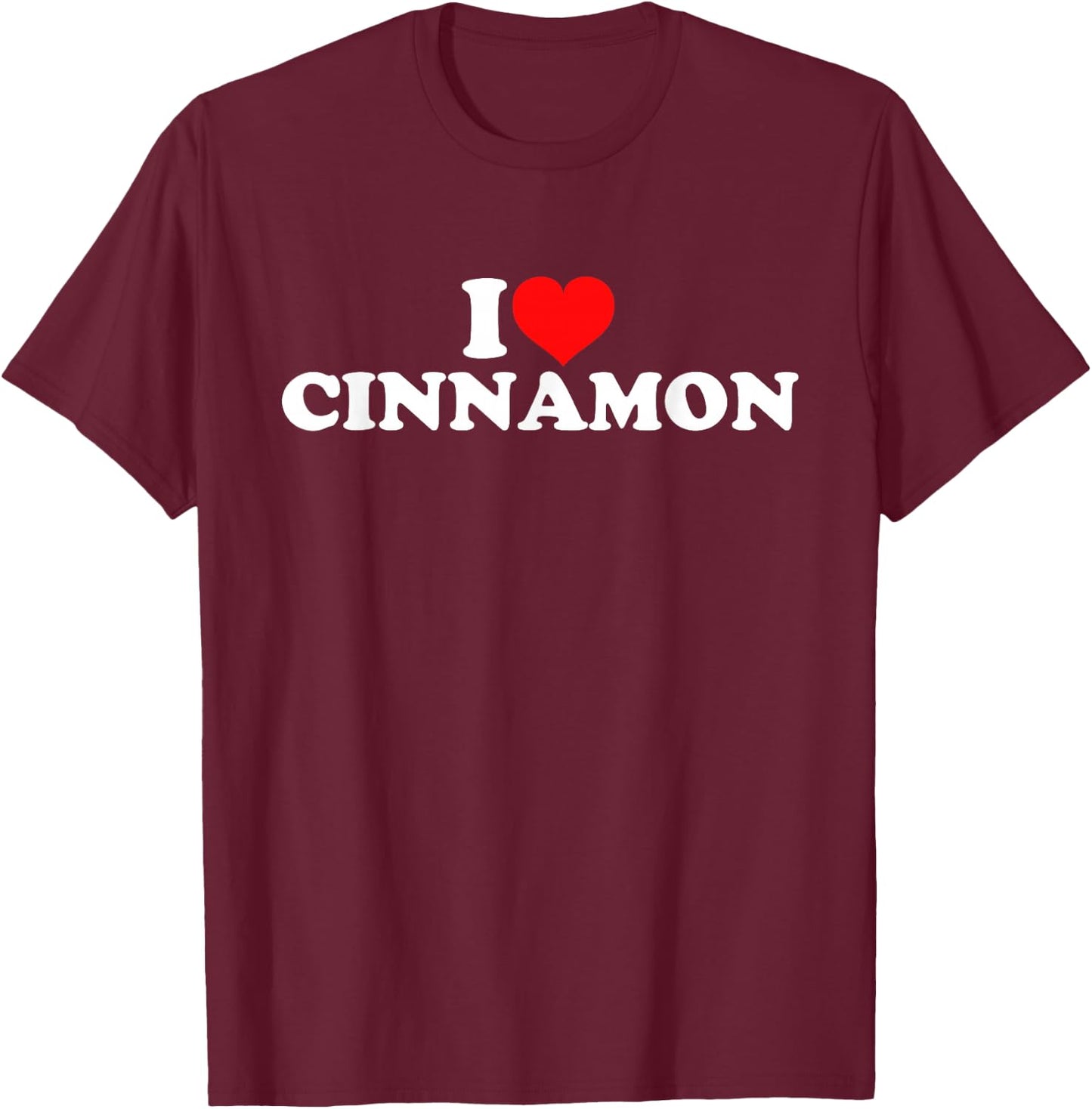 I Love Cinnamon T-Shirt - T-Shirt | Maroon