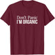 Don't Panic - I'm Organic T-Shirt - T-Shirt | Maroon