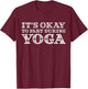 Funny Yoga Saying Gag Gift It's Okay To Fart During Yoga T-Shirt - T-Shirt | Maroon