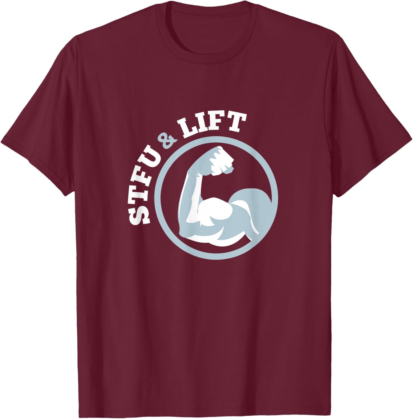 STFU And Lift For A Weightlifting Bodybuilder Gift T-Shirt - T-Shirt | Maroon
