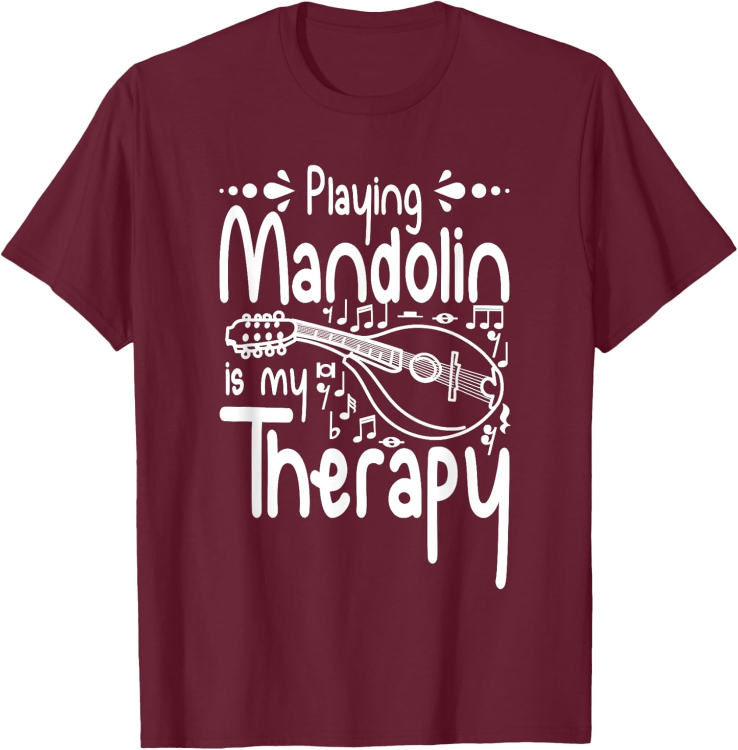 Playing Mandolin is my therapy T-Shirt - T-Shirt | Maroon
