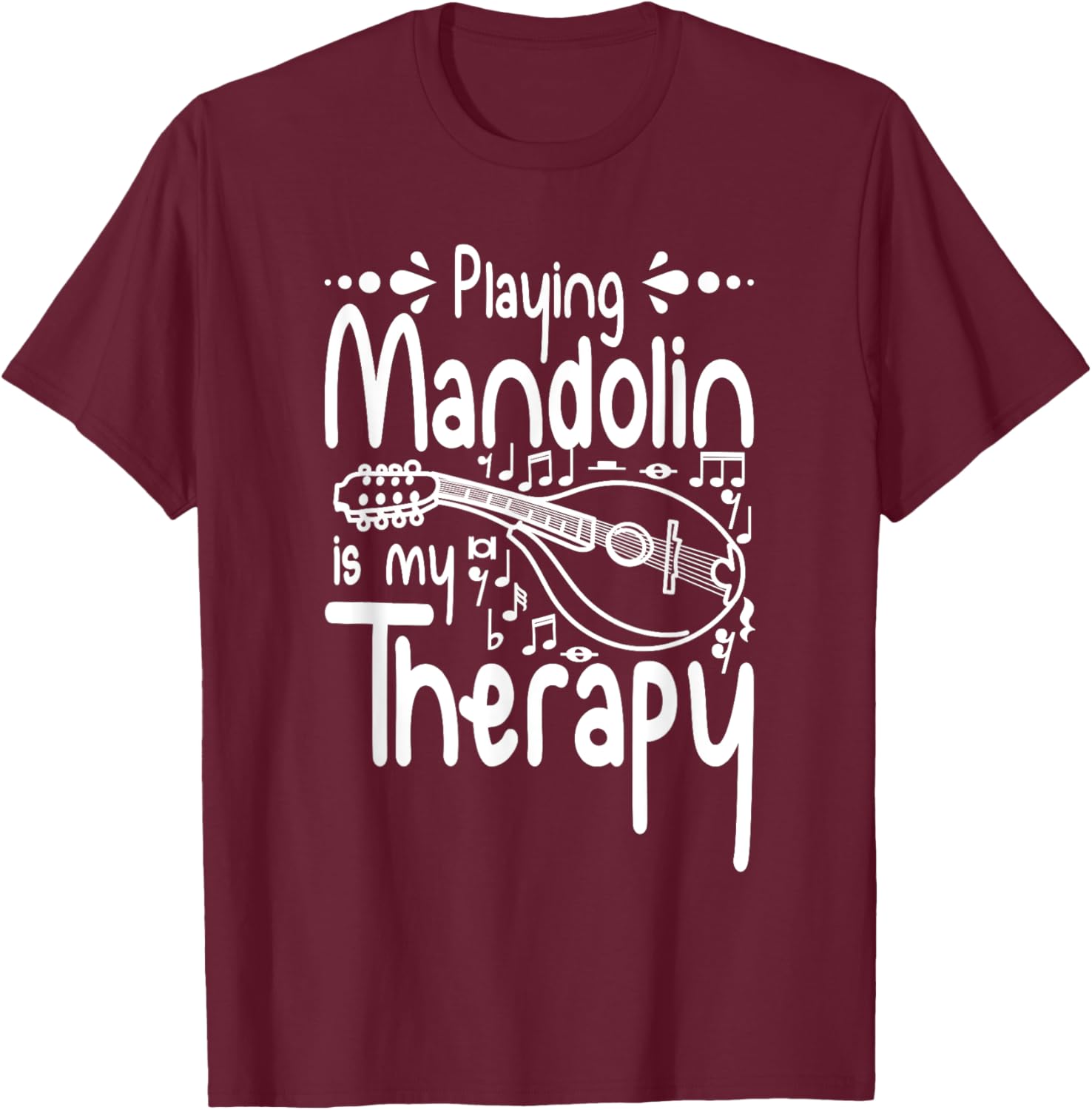 Playing Mandolin is my therapy T-Shirt - T-Shirt | Maroon