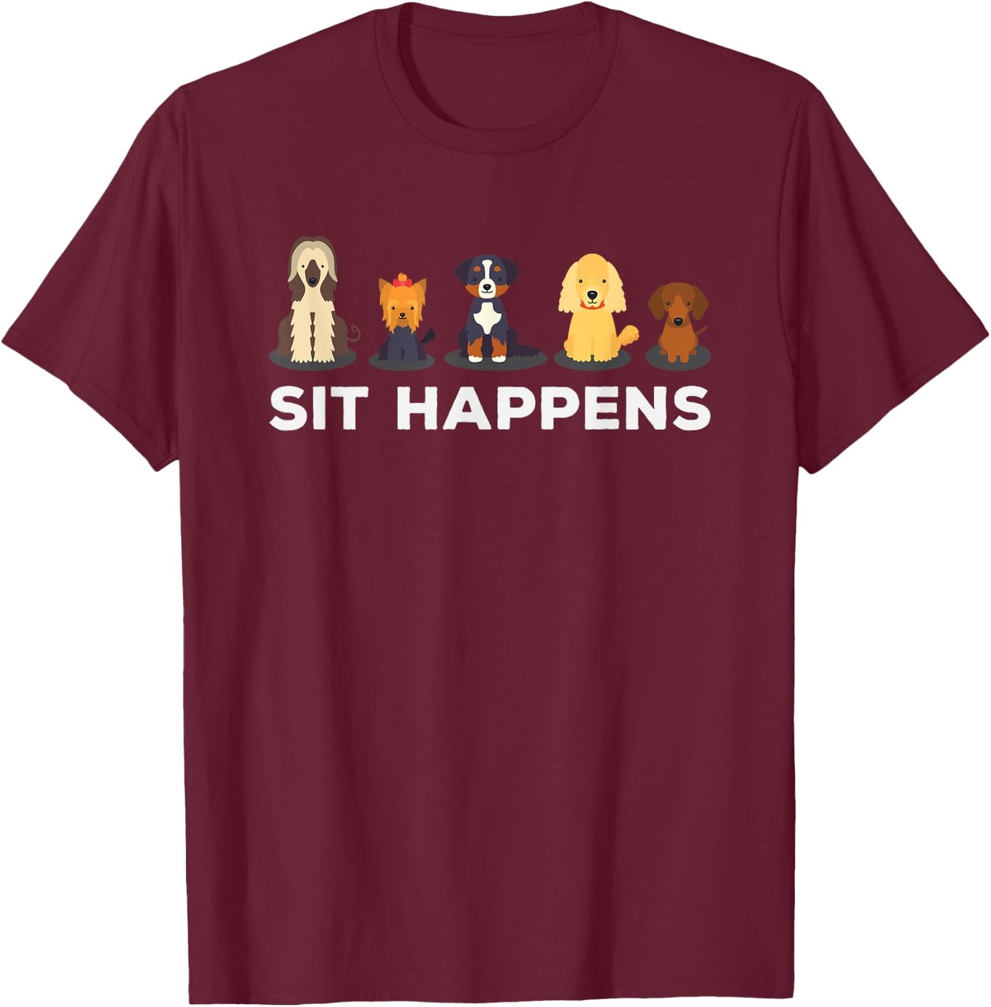 Sit Happens Funny Dog Owner Gift T-Shirt - T-Shirt | Maroon
