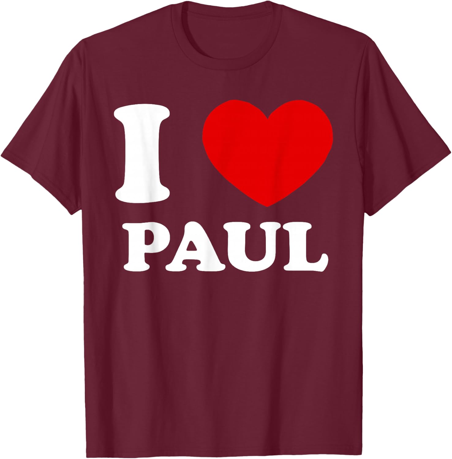 I Love Paul I Heart Paul Funny Paul T-Shirt - T-Shirt | Maroon