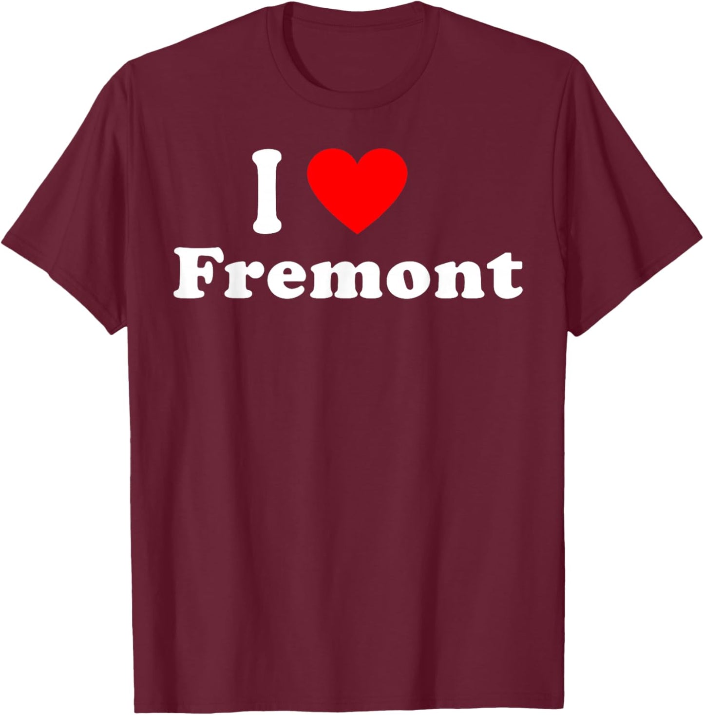 I Love Fremont City California Hometown Matching Classic T-Shirt - T-Shirt | Maroon