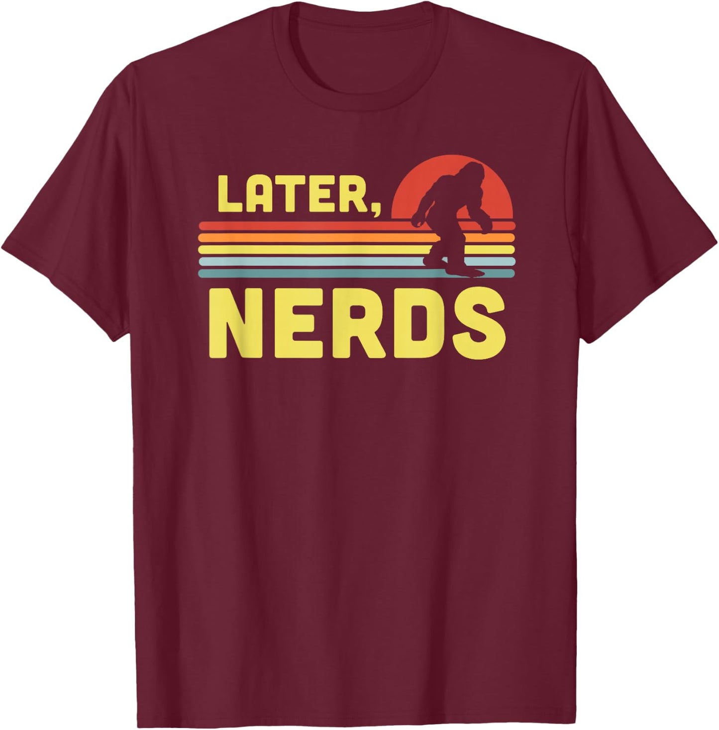 Later, Nerds Funny Bigfoot Retro Rainbow Sunset Sasquatch T-Shirt - T-Shirt | Maroon