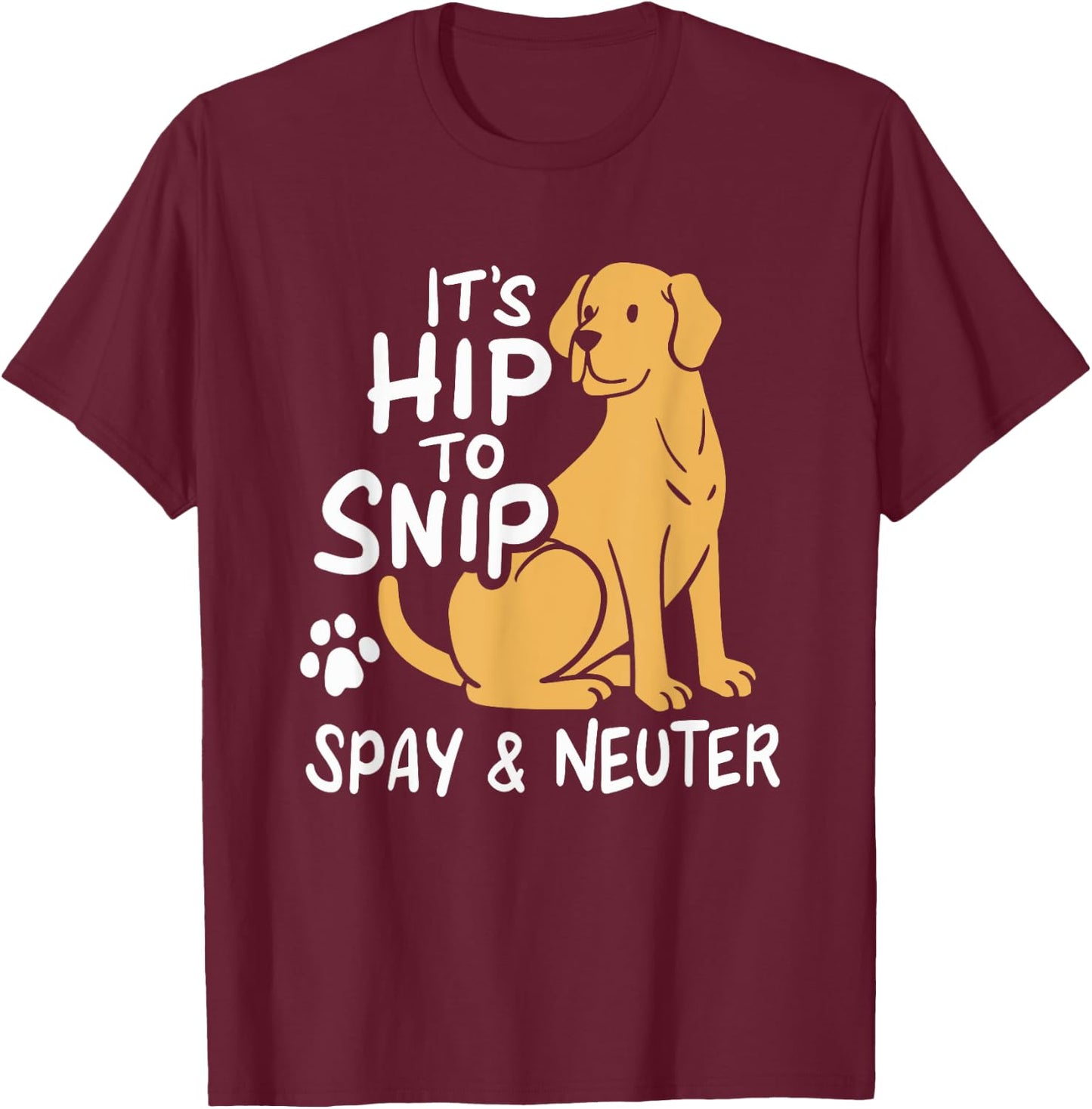 It's Hip To Snip | Spay & Neuter Awareness | Animal Rescue T-Shirt - T-Shirt | Maroon