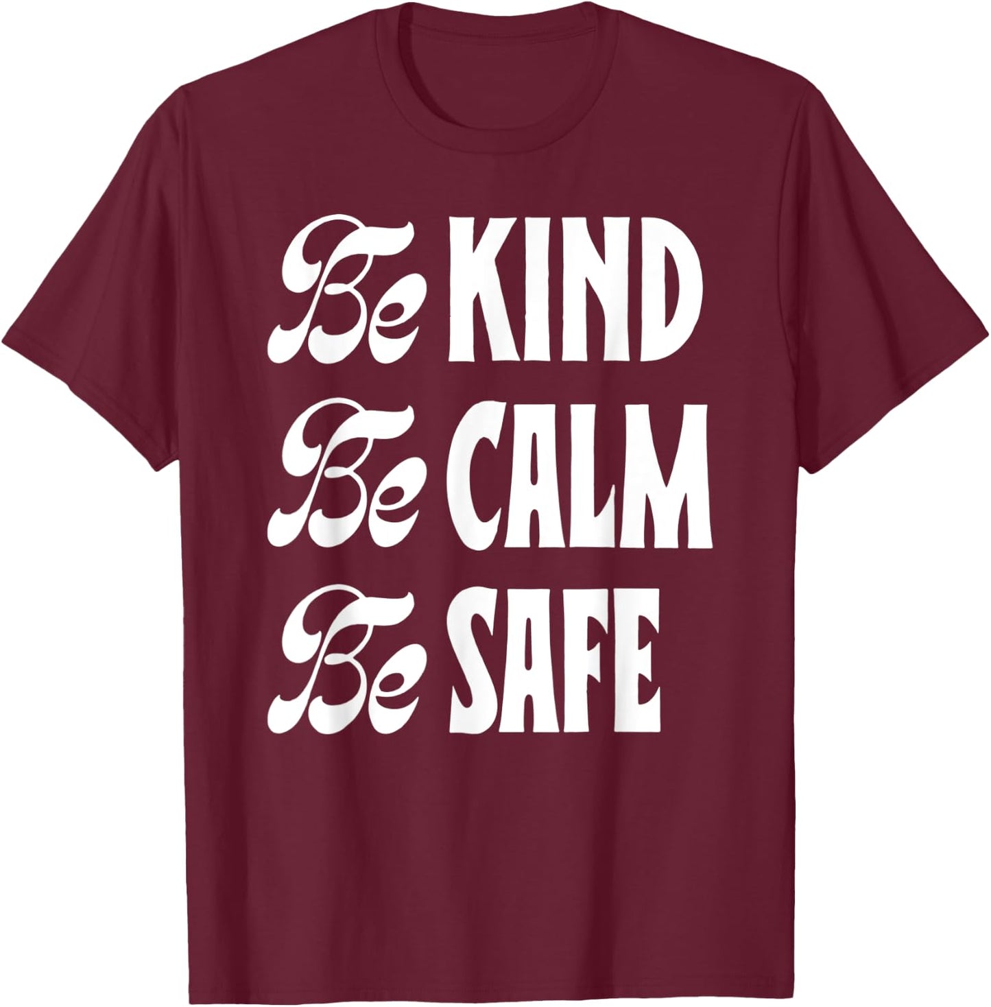 Be Kind Be Calm Be Safe Awareness Gift Teachers Women Kids T-Shirt - T-Shirt | Maroon