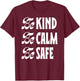 Be Kind Be Calm Be Safe Awareness Gift Teachers Women Kids T-Shirt - T-Shirt | Maroon