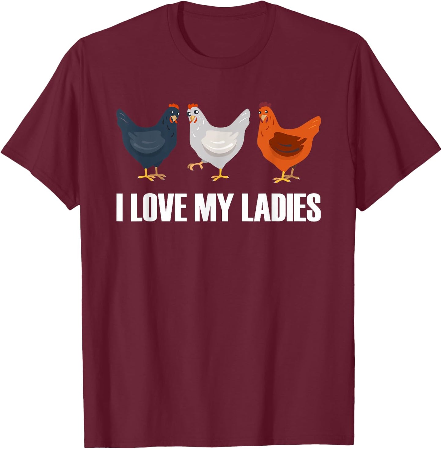 I Love My Ladies | Chicken Chicks Chickens T-Shirt - T-Shirt | Maroon