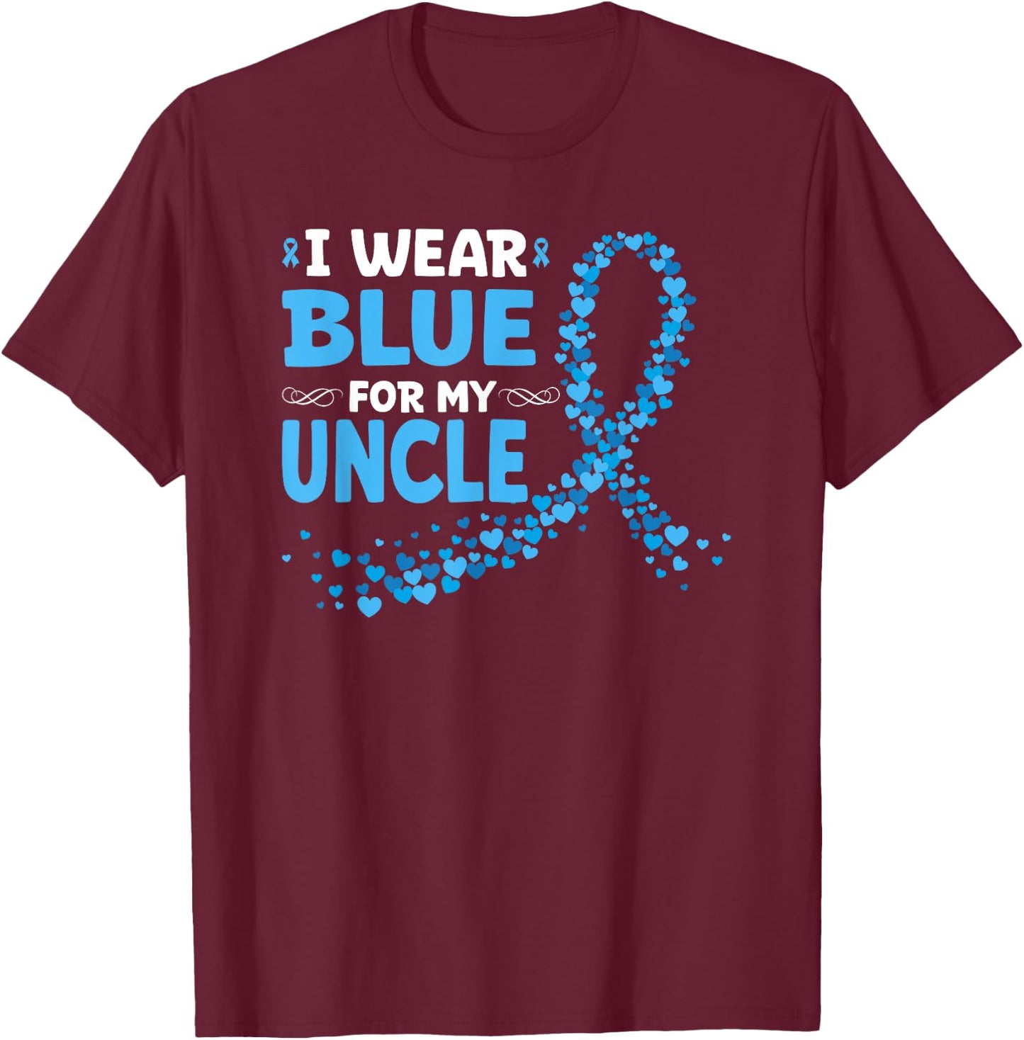 I Wear Light Blue For My Uncle Prostate Cancer Support T-Shirt - T-Shirt | Maroon